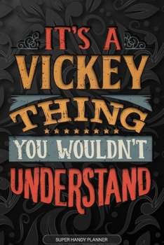 Its A Vickey Thing You Wouldnt Understand: Vickey Name Planner With Notebook Journal Calendar Personal Goals Password Manager & Much More, Perfect Gift For Vickey