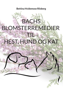 Paperback Bachs Blomsterremedier til hest, hund og kat [Danish] Book