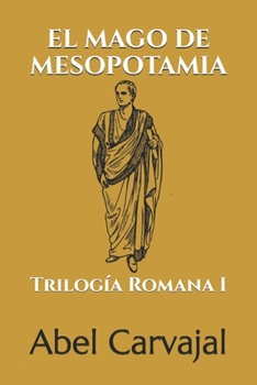 THE MAGICIAN OF MESOPOTAMIA: Roman Trilogy I