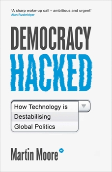 Paperback Democracy Hacked: How Technology Is Destabilising Global Politics Book