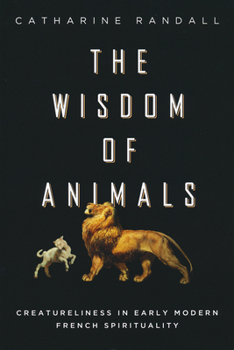 Paperback Wisdom of Animals: Creatureliness in Early Modern French Spirituality Book