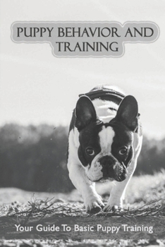 Paperback Puppy Behavior And Training: Your Guide To Basic Puppy Training: Easy Dog Tricks For Beginners Step By Step Book