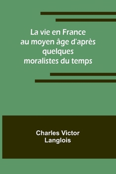 Paperback La vie en France au moyen âge d'après quelques moralistes du temps [French] Book