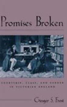 Hardcover Promises Broken: Courtship, Class, and Gender in Victorian England Book