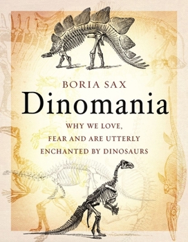 Hardcover Dinomania: Why We Love, Fear and Are Utterly Enchanted by Dinosaurs Book