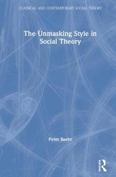 Hardcover The Unmasking Style in Social Theory Book
