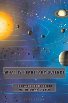 What is planetary science? Study and exploration of the solar system