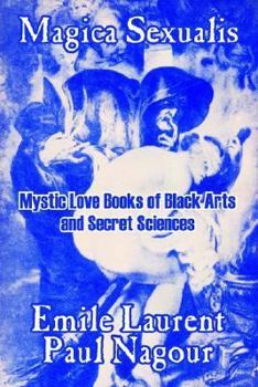 Paperback Magica Sexualis: Mystic Love Books of Black Arts and Secret Sciences Book