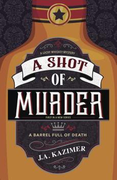 A Shot of Murder - Book #1 of the A Lucky Whiskey Mystery