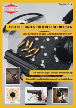 Paperback Pistole und Revolver schiessen: Der Einstieg in das Großkaliberschießen [German] Book