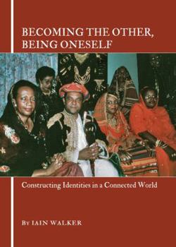 Hardcover Becoming the Other, Being Oneself: Constructing Identities in a Connected World Book