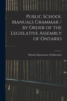 Paperback Public School Manuals Grammar / by Order of the Legislative Assembly of Ontario Book