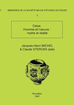 Mémoire n°5 - César, l'homme et l'oeuvre: mythe et réalité (French Edition)