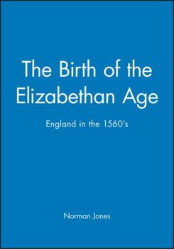 Paperback The Birth of the Elizabethan Age: England in the 1560s Book