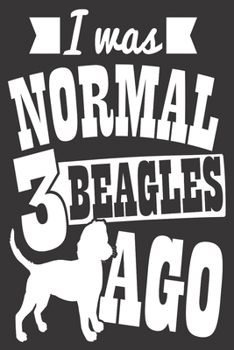 Paperback I Was Normal 3 Beagles Ago: Journal Book