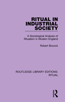 Hardcover Ritual in Industrial Society: A Sociological Analysis of Ritualism in Modern England Book