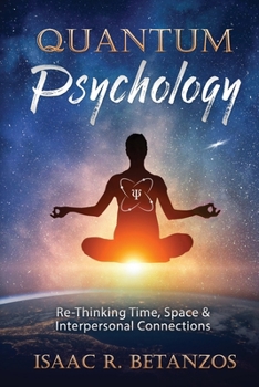 Paperback Quantum Psychology: Re-Thinking Time, Space & Interpersonal Connections Book