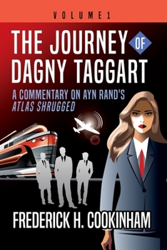 Paperback The Journey of Dagny Taggart: A Commentary on Ayn Rand's Atlas Shrugged: Volume 1 Book