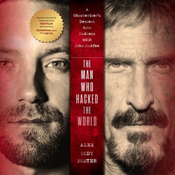 The Man Who Hacked the World: A Ghostwriter's Descent Into Madness with John McAfee