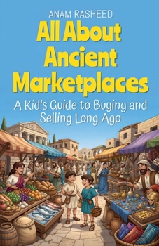 All About Ancient Marketplaces: A Kid's... book by Anam Rasheed