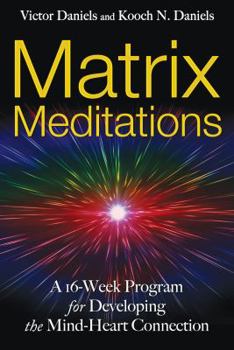 Paperback Matrix Meditations: A 16-Week Program for Developing the Mind-Heart Connection Book