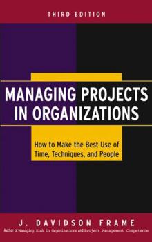 Hardcover Managing Projects in Organizations: How to Make the Best Use of Time, Techniques, and People Book