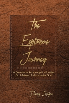 Paperback The Extreme Journey: A Devotional Roadmap For Families On A Mission To Encounter God (based on Modern Awakening Paraphrase) Book