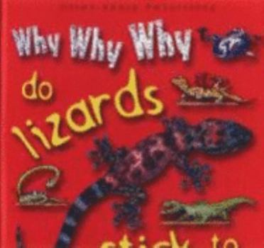 Hardcover Why Why Why Do Lizards Stick to Walls? Book