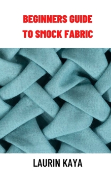 Paperback Beginners Guide to Smock Fabric: Beginners Guide to Smock Fabric Book