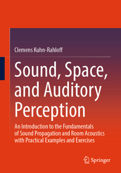 Sound, Space, and Auditory Perception: An Introduction to the Fundamentals of Sound Propagation and Room Acoustics with Practical Examples and Exercises