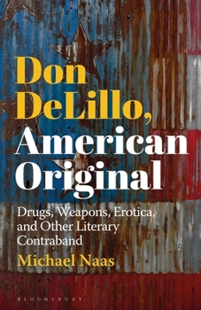 Hardcover Don DeLillo, American Original: Drugs, Weapons, Erotica, and Other Literary Contraband Book