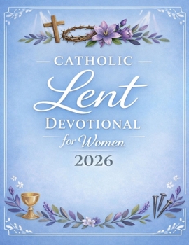 Paperback Catholic Lent Devotional for Women: Day To Day Scriptures, Prayers, Reflections & A Quiet Time With God Towards Easter Book