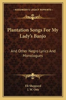 Paperback Plantation Songs for My Lady's Banjo: And Other Negro Lyrics and Monologues Book