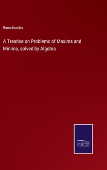 Hardcover A Treatise on Problems of Maxima and Minima, solved by Algebra Book