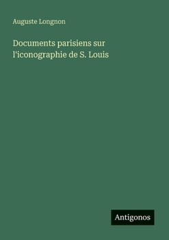 Documents parisiens sur l'iconographie de S. Louis (French Edition)