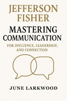 Paperback Jefferson Fisher -Mastering Communication for Influence, Leadership, and Connection Book