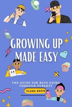 Paperback Growing Up Made Easy: The Guide for Boys Going Through Puberty Book