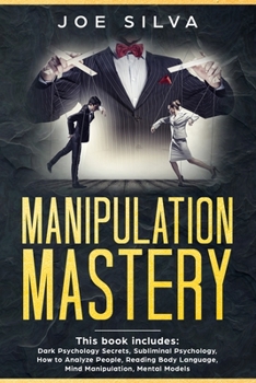 Paperback Manipulation Mastery: This book includes: Dark Psychology Secrets, Subliminal Psychology, How to Analyze People, Reading Body Language, Mind Book