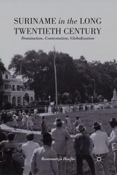 Paperback Suriname in the Long Twentieth Century: Domination, Contestation, Globalization Book