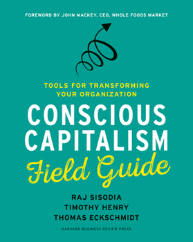 Paperback Conscious Capitalism Field Guide: Tools for Transforming Your Organization Book