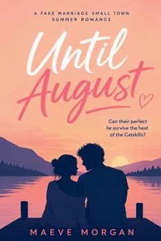 Until August: A Fake Marriage Small Town Summer Romance. Can Their Perfect Lie Survive the Heat of the Catskills?