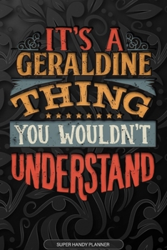 Paperback It's A Geraldine Thing You Wouldn't Understand: Geraldine Name Planner With Notebook Journal Calendar Personal Goals Password Manager & Much More, Per Book