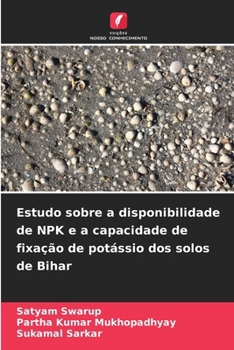 Estudo sobre a disponibilidade de NPK e a capacidade de fixação de potássio dos solos de Bihar (Portuguese Edition)