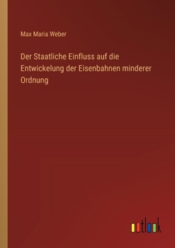 Paperback Der Staatliche Einfluss auf die Entwickelung der Eisenbahnen minderer Ordnung [German] Book