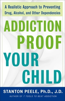 Paperback Addiction-Proof Your Child: A Realistic Approach to Preventing Drug, Alcohol, and Other Dependencies Book
