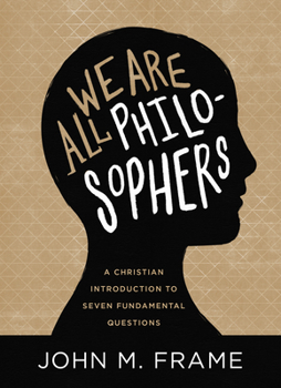 Hardcover We Are All Philosophers: A Christian Introduction to Seven Fundamental Questions Book