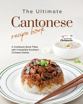 Paperback The Ultimate Cantonese Recipe Book: A Cookbook Book Filled with Irresistible Southern Chinese Dishes Book