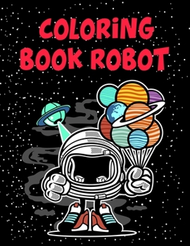 Paperback Coloring Book Robot: Coloring Book Robot, Robot Coloring Book For Toddlers. 70 Pages 8.5"x 11" In Cover. Book