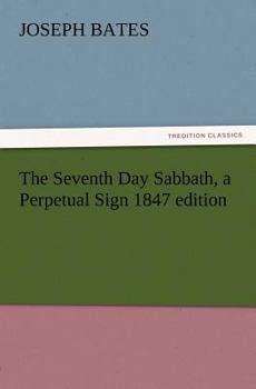 Paperback The Seventh Day Sabbath, a Perpetual Sign 1847 Edition Book
