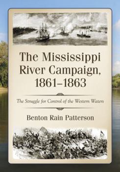 Paperback The Mississippi River Campaign, 1861-1863: The Struggle for Control of the Western Waters Book